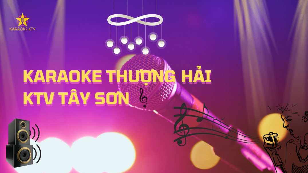 Karaoke Thượng Hải KTV Tây Sơn | Đặt Phòng Ngay